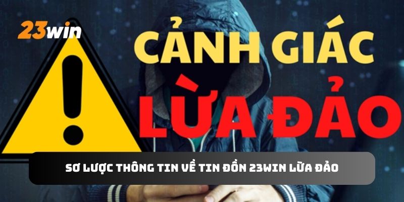 Sơ lược thông tin về tin đồn 23WIN lừa đảo