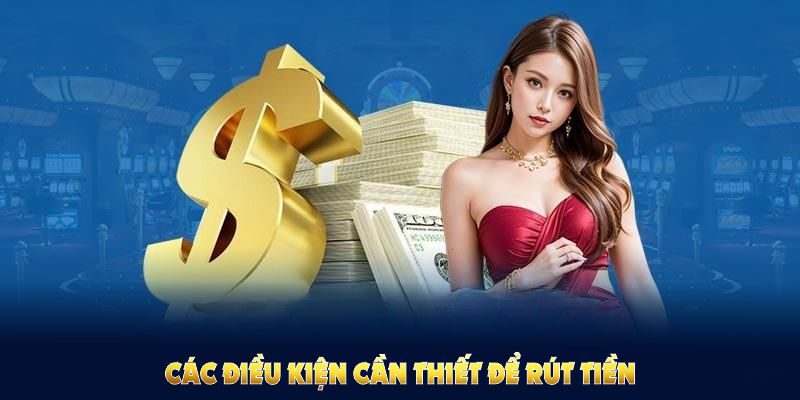 Điều kiện cơ bản để rút tiền 23WIN từ nhà cái