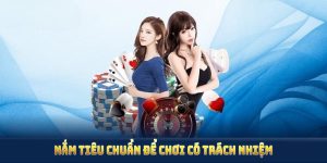 Nắm tiêu chuẩn để chơi có trách nhiệm và bảo vệ hiệu quả