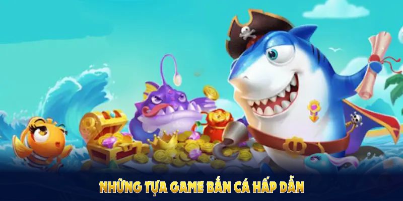 Tổng hợp các tựa game bắn cá 23WIN hấp dẫn nhất